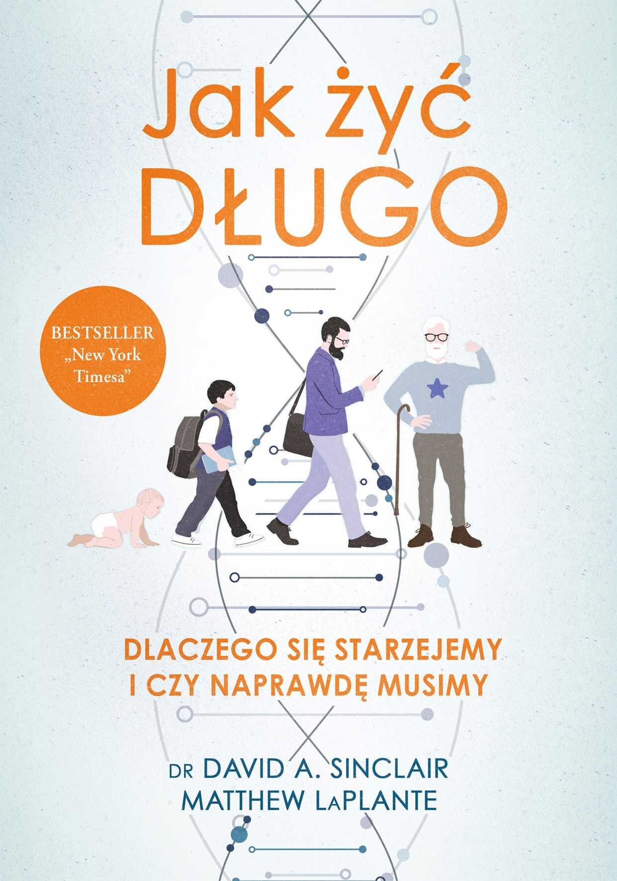 David Sinclair. Jak żyć długo. Dlaczego się starzejemy i czy naprawdę musimy.